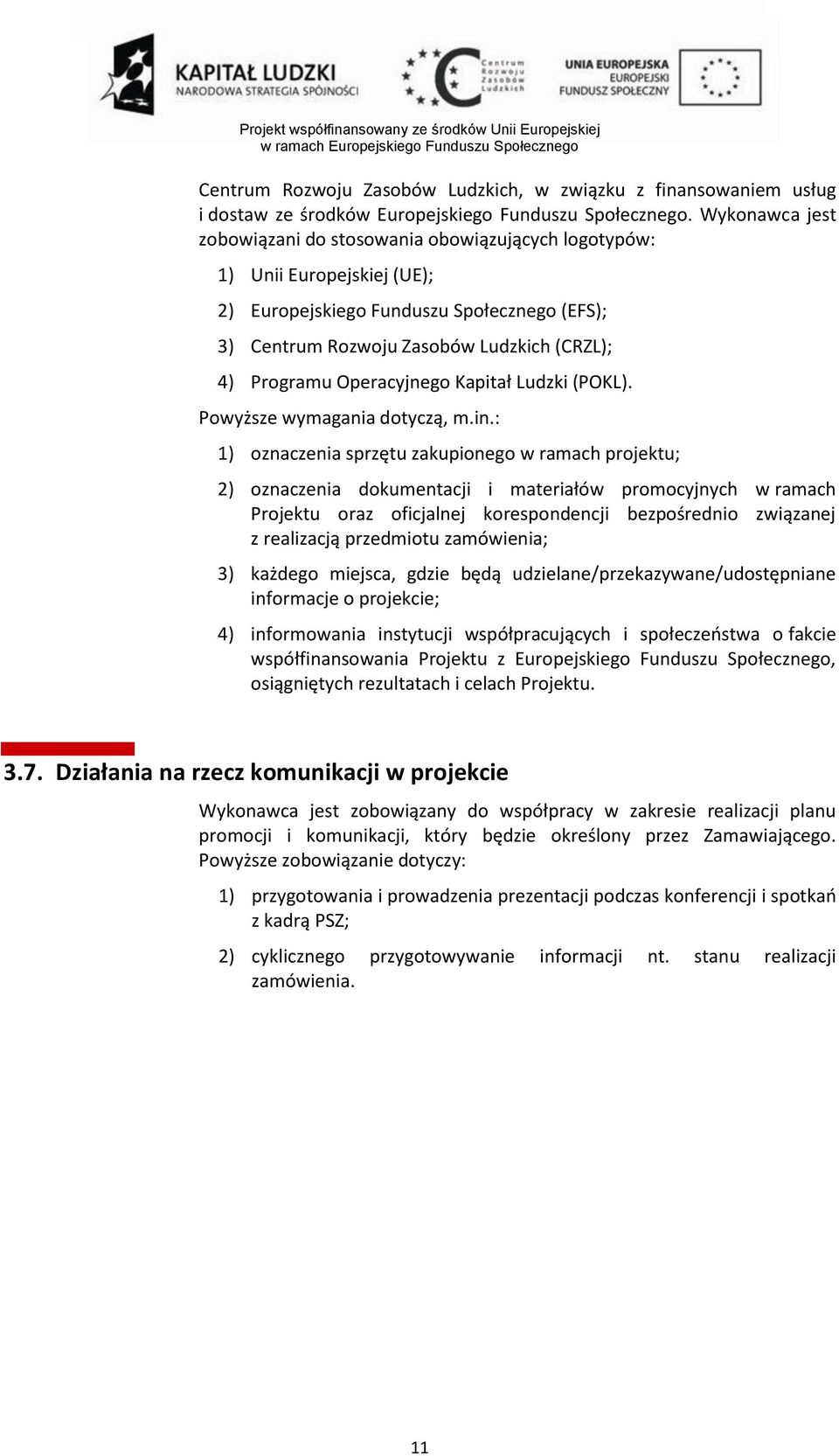 Operacyjnego Kapitał Ludzki (POKL). Powyższe wymagania dotyczą, m.in.