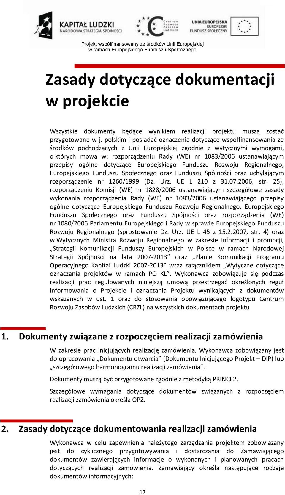 ustanawiającym przepisy ogólne dotyczące Europejskiego Funduszu Rozwoju Regionalnego, Europejskiego Funduszu Społecznego oraz Funduszu Spójności oraz uchylającym rozporządzenie nr 1260/1999 (Dz. Urz.