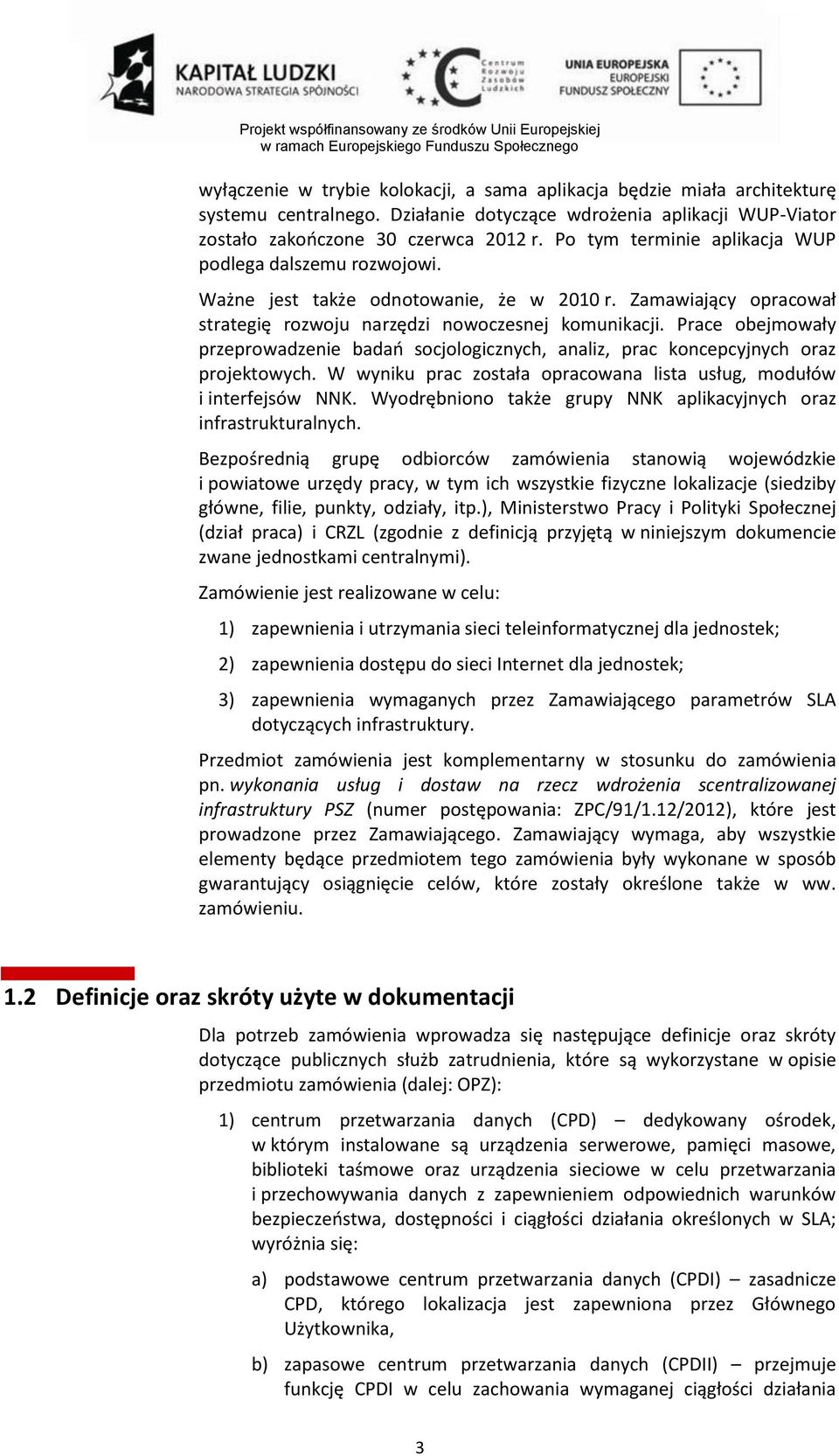 Prace obejmowały przeprowadzenie badań socjologicznych, analiz, prac koncepcyjnych oraz projektowych. W wyniku prac została opracowana lista usług, modułów i interfejsów NNK.