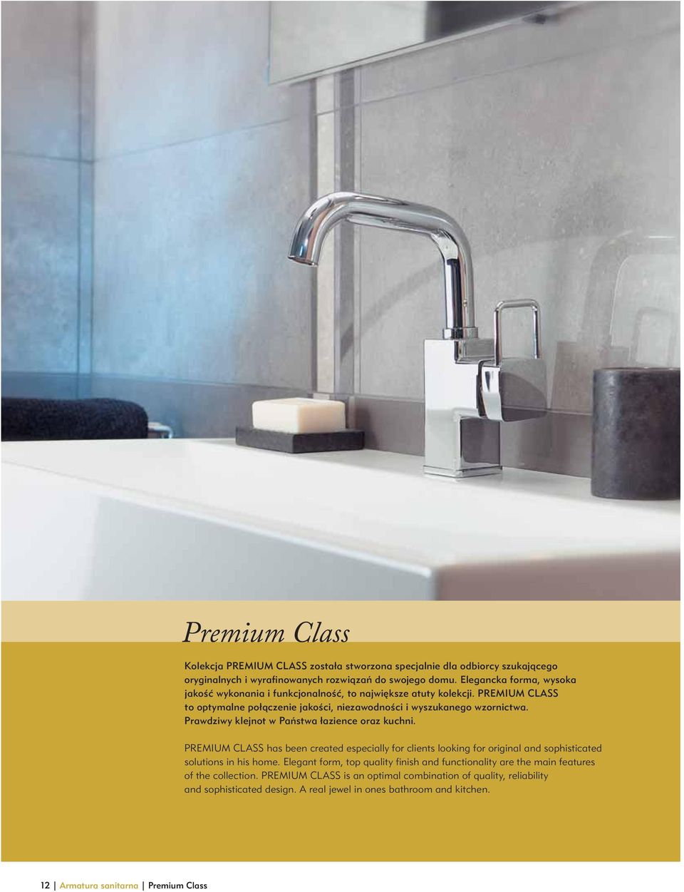 Prawdziwy klejnot w Paƒstwa łazience oraz kuchni. PREMIUM CLASS has been created especially for clients looking for original and sophisticated solutions in his home.