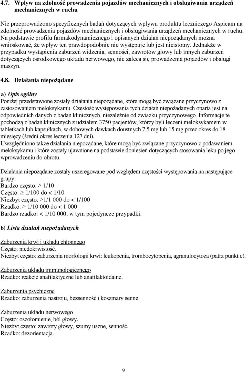 Na podstawie profilu farmakodynamicznego i opisanych działań niepożądanych można wnioskować, że wpływ ten prawdopodobnie nie występuje lub jest nieistotny.