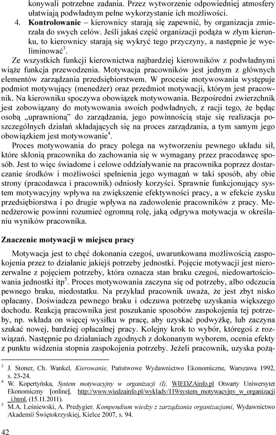 Jeśli jakaś część organizacji podąŝa w złym kierunku, to kierownicy starają się wykryć tego przyczyny, a następnie je wyeliminować 3.