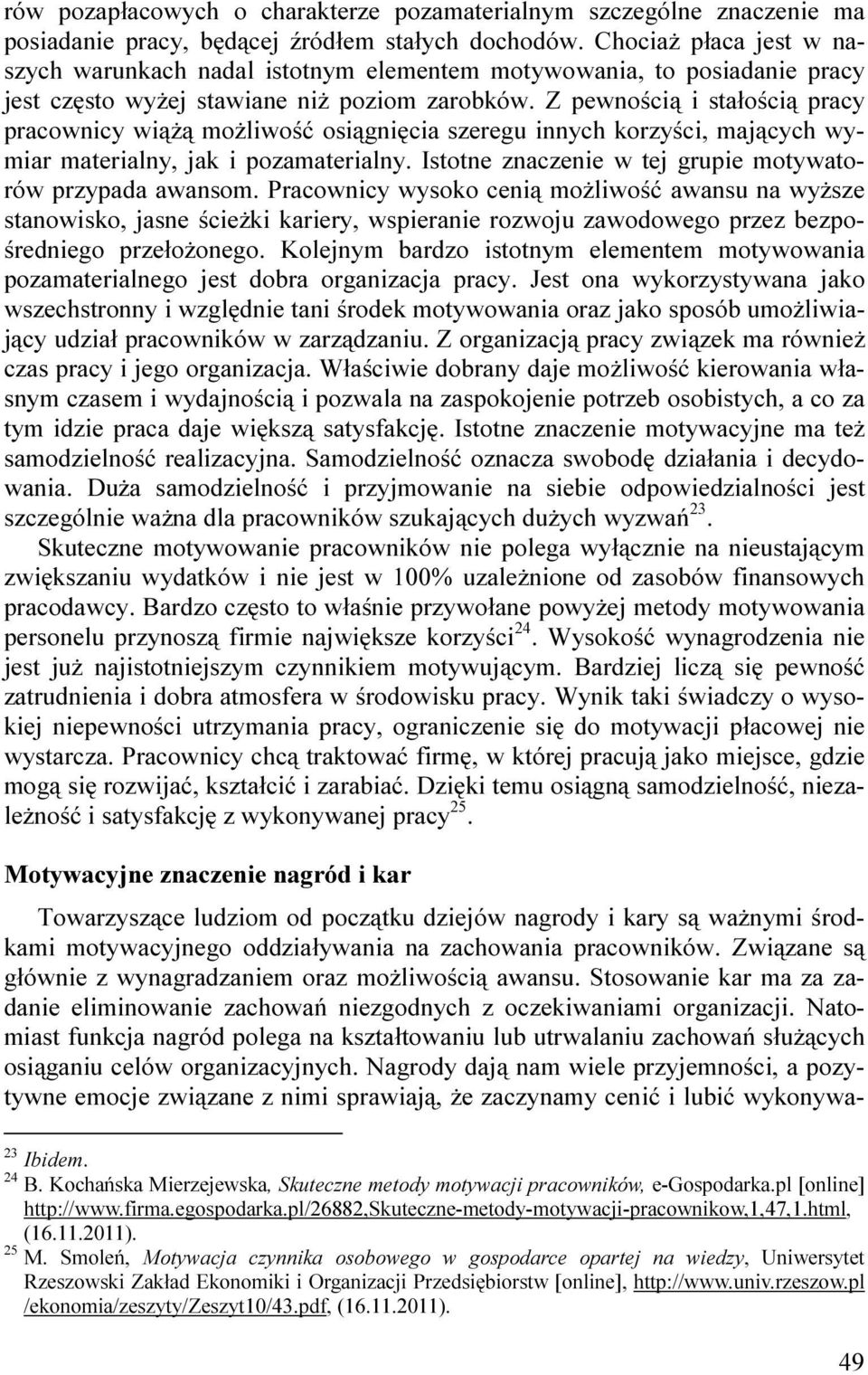 Z pewnością i stałością pracy pracownicy wiąŝą moŝliwość osiągnięcia szeregu innych korzyści, mających wymiar materialny, jak i pozamaterialny.