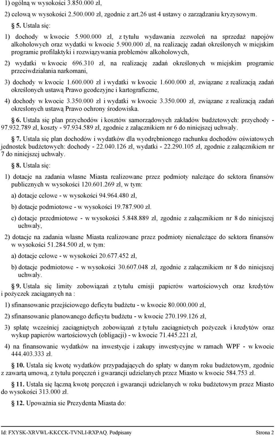 000 zł, na realizację zadań określonych w miejskim programie profilaktyki i rozwiązywania problemów alkoholowych, 2) wydatki w kwocie 696.