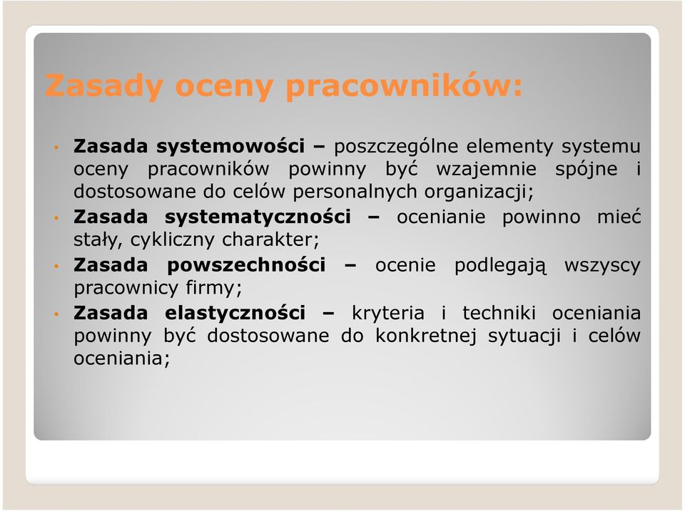 powinno mieć stały, cykliczny charakter; Zasada powszechności ocenie podlegają wszyscy pracownicy firmy;