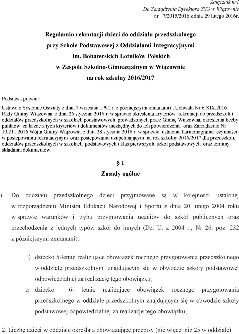 Bohaterskich Lotników Polskich w Zespole Szkolno-Gimnazjalnym w Wiązownie na rok szkolny 2016/2017 Podstawa prawna: Ustawa o Systemie Oświaty z dnia 7 września 1991 r.