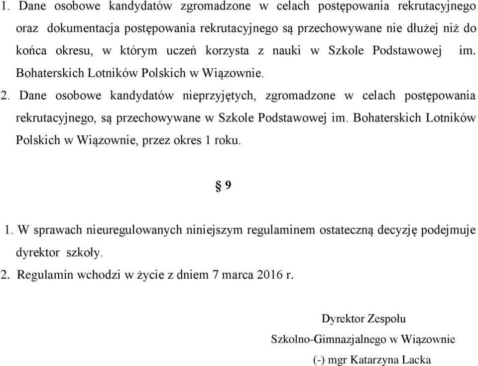 Dane osobowe kandydatów nieprzyjętych, zgromadzone w celach postępowania rekrutacyjnego, są przechowywane w Szkole Podstawowej im.