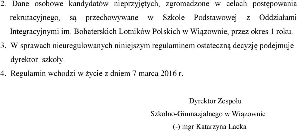 3. W sprawach nieuregulowanych niniejszym regulaminem ostateczną decyzję podejmuje dyrektor szkoły. 4.