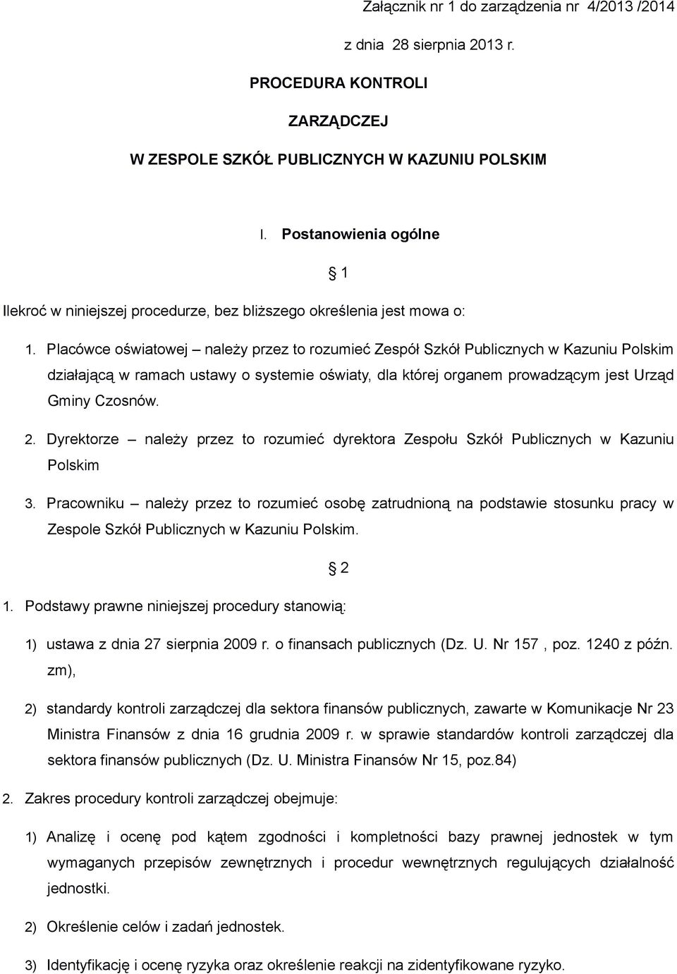 Placówce oświatowej należy przez to rozumieć Zespół Szkół Publicznych w Kazuniu Polskim działającą w ramach ustawy o systemie oświaty, dla której organem prowadzącym jest Urząd Gminy Czosnów. 2.