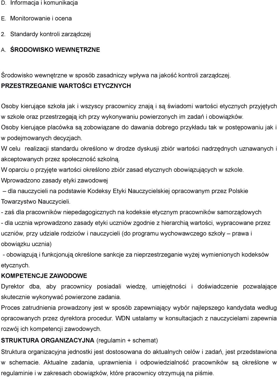 zadań i obowiązków. Osoby kierujące placówka są zobowiązane do dawania dobrego przykładu tak w postępowaniu jak i w podejmowanych decyzjach.