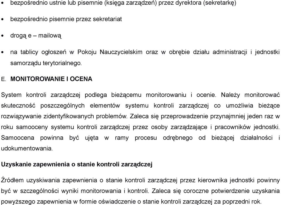 Należy monitorować skuteczność poszczególnych elementów systemu kontroli zarządczej co umożliwia bieżące rozwiązywanie zidentyfikowanych problemów.