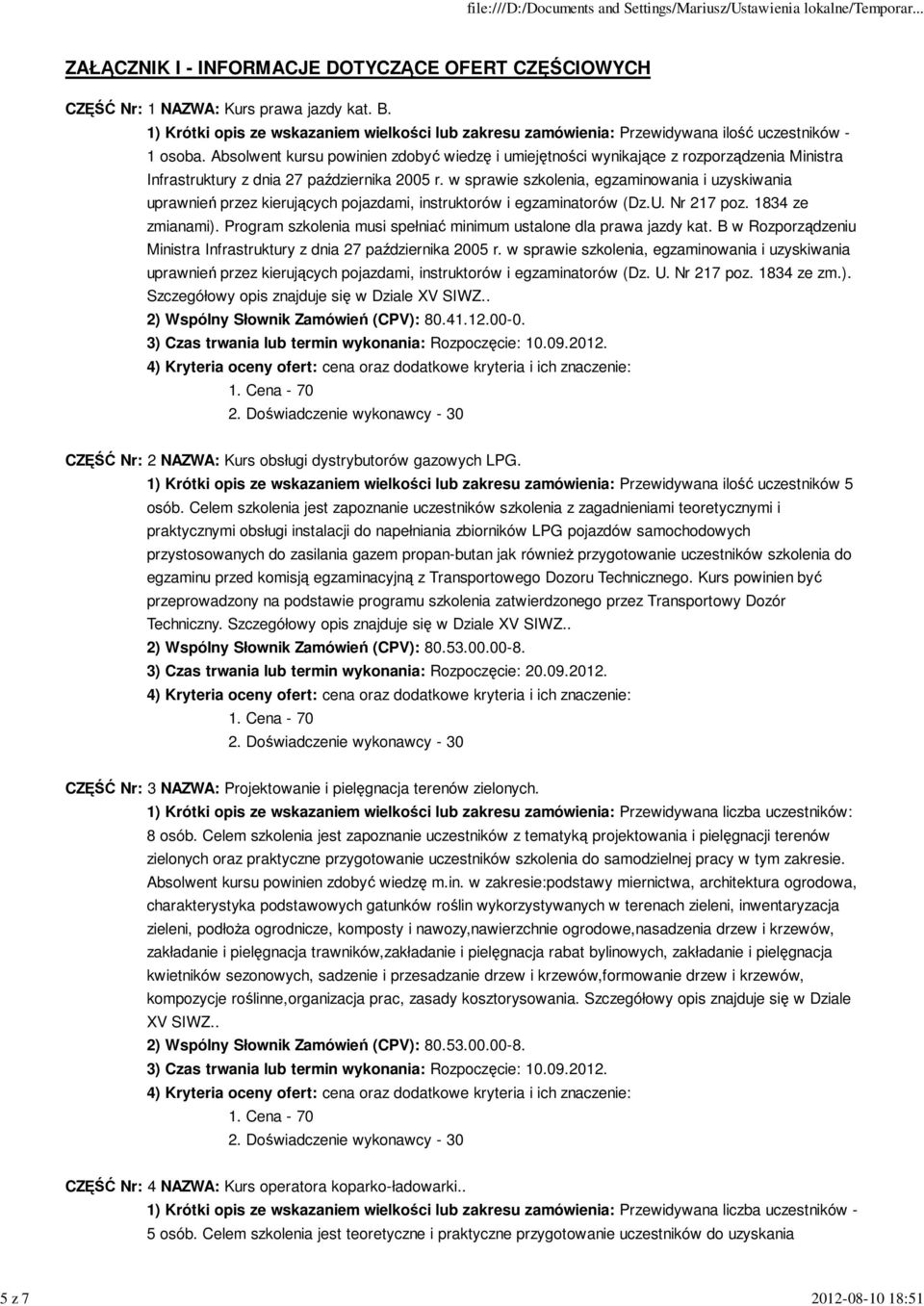 Absolwent kursu powinien zdobyć wiedzę i umiejętności wynikające z rozporządzenia Ministra Infrastruktury z dnia 27 października 2005 r.