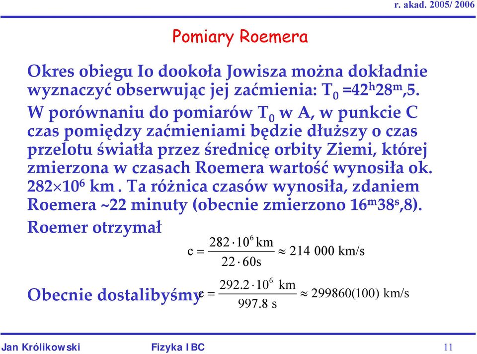 której zmierzona w czasach Roemera wartość wynosiła ok. 282 10 6 km.