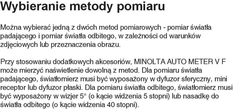 Dla pomiaru światła padającego, światłomierz musi być wyposażony w dyfuzor sferyczny, mini receptor lub dyfuzor płaski.