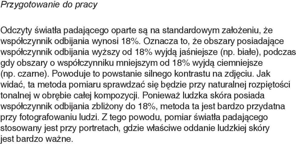 Powoduje to powstanie silnego kontrastu na zdjęciu. Jak widać, ta metoda pomiaru sprawdzać się będzie przy naturalnej rozpiętości tonalnej w obrębie całej kompozycji.