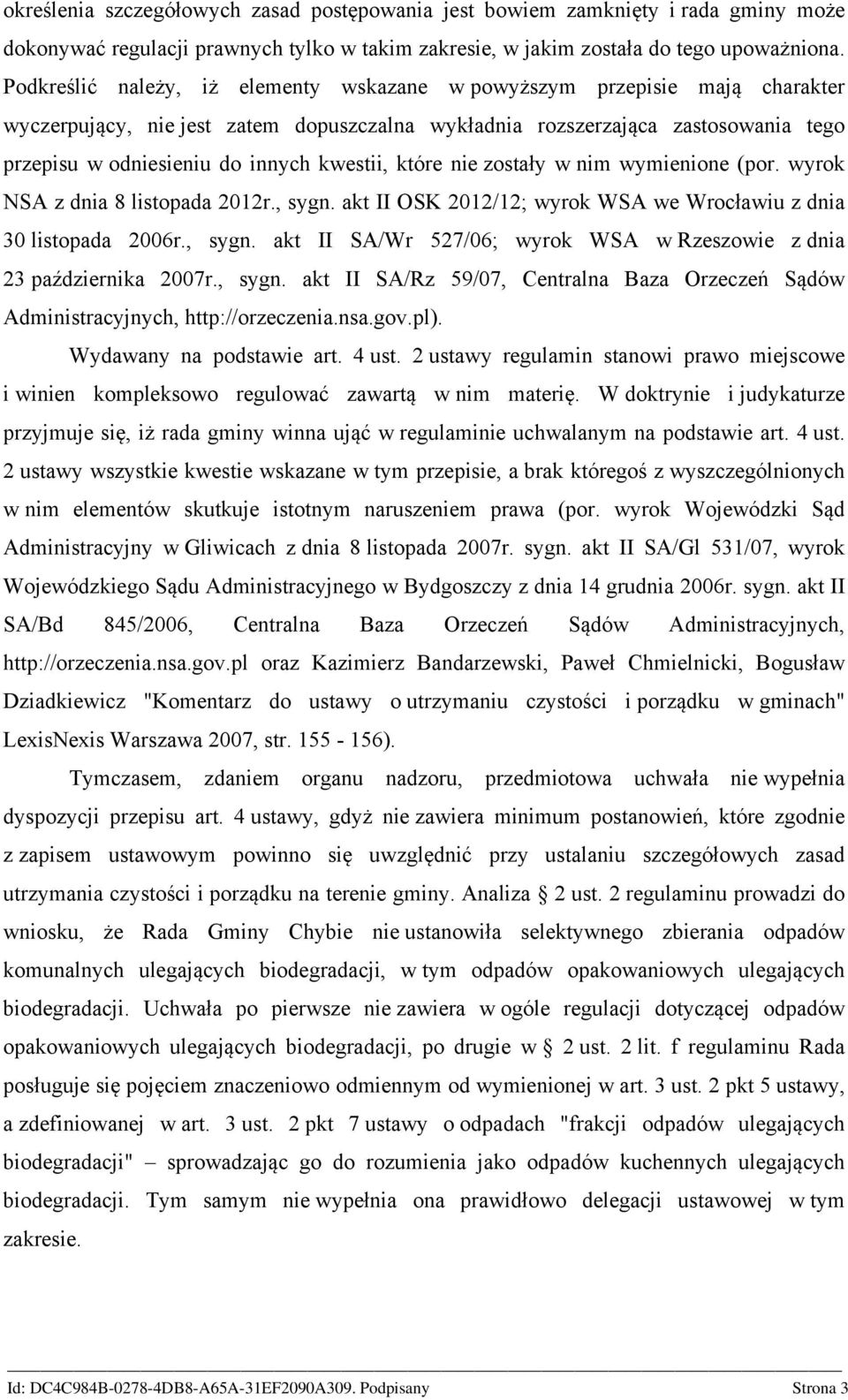 kwestii, które nie zostały w nim wymienione (por. wyrok NSA z dnia 8 listopada 2012r., sygn. akt II OSK 2012/12; wyrok WSA we Wrocławiu z dnia 30 listopada 2006r., sygn. akt II SA/Wr 527/06; wyrok WSA w Rzeszowie z dnia 23 października 2007r.