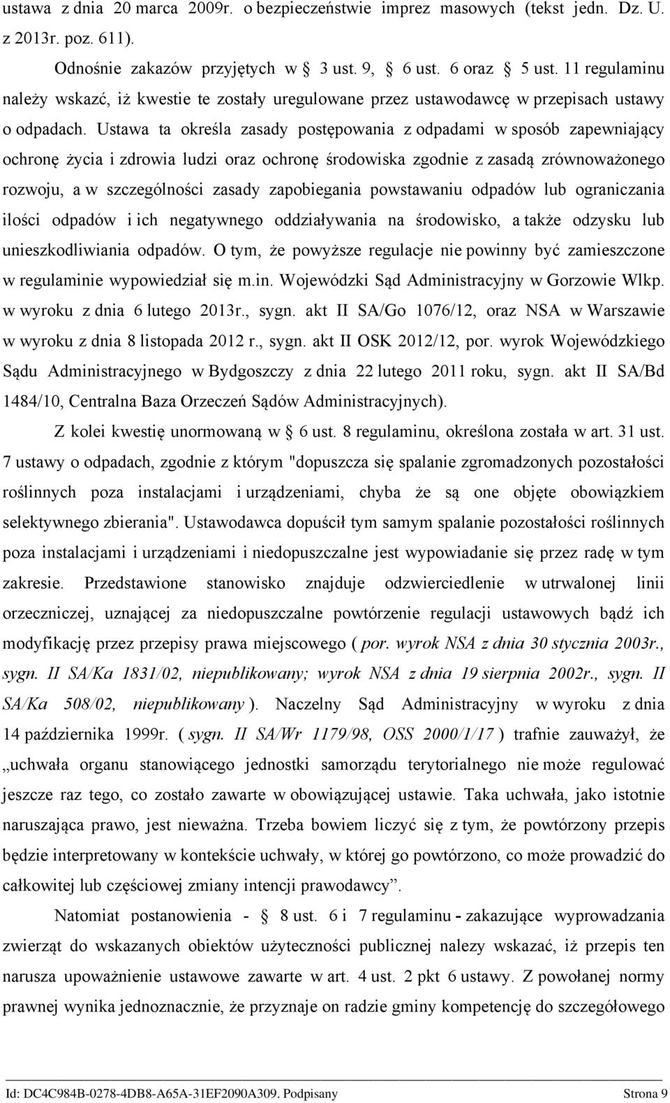 Ustawa ta określa zasady postępowania z odpadami w sposób zapewniający ochronę życia i zdrowia ludzi oraz ochronę środowiska zgodnie z zasadą zrównoważonego rozwoju, a w szczególności zasady