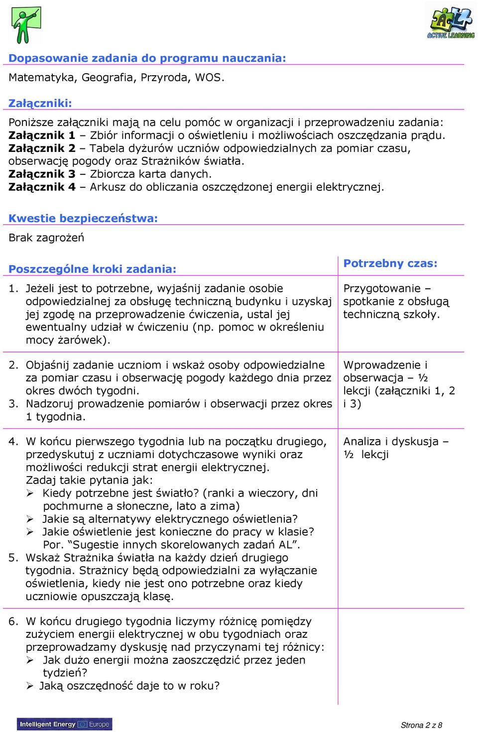 Załącznik 2 Tabela dyŝurów uczniów odpowiedzialnych za pomiar czasu, obserwację pogody oraz StraŜników światła. Załącznik 3 Zbiorcza karta danych.