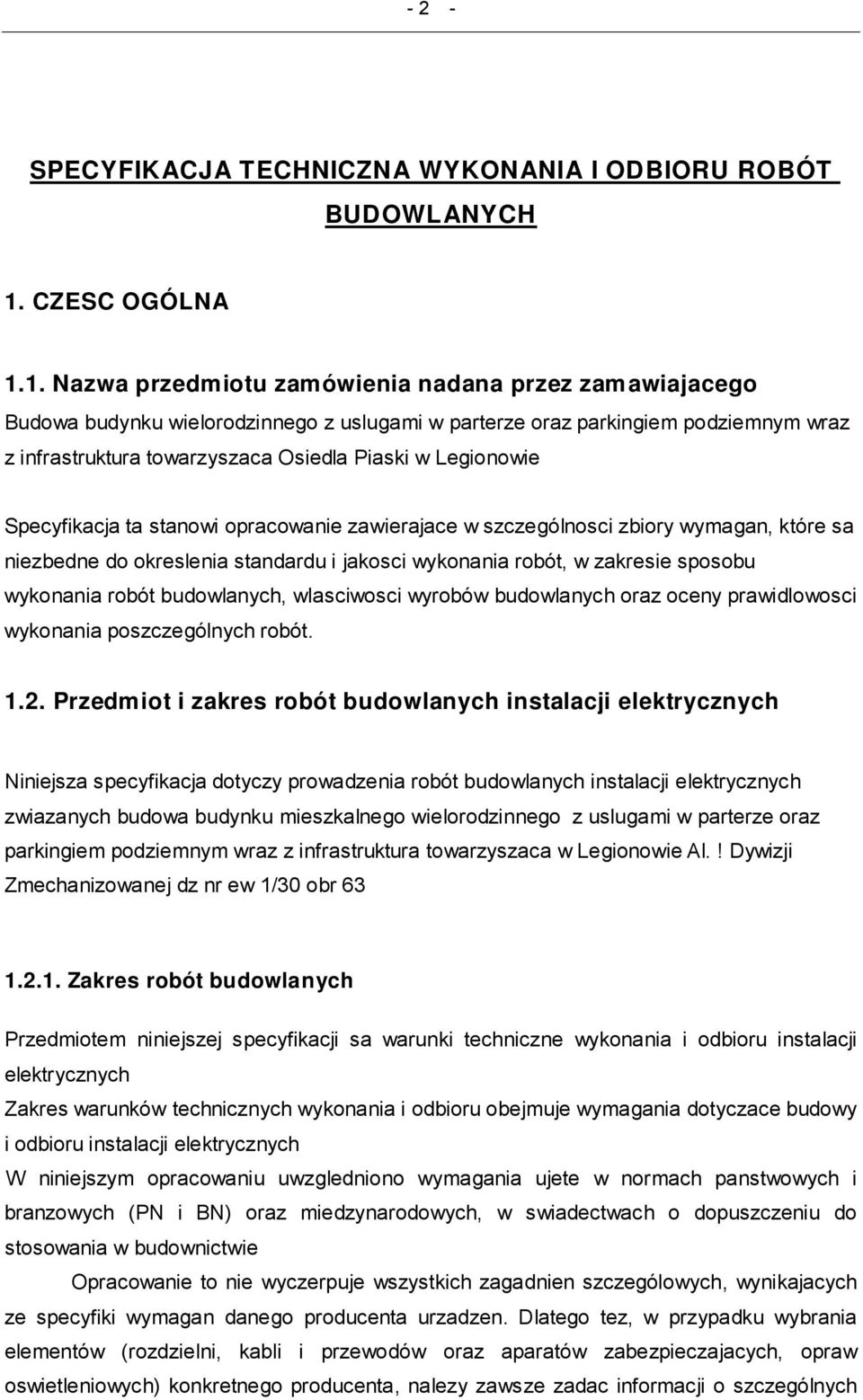 1. Nazwa przedmiotu zamówienia nadana przez zam awiajacego Budowa budynku wielorodzinnego z uslugami w parterze oraz parkingiem podziemnym wraz z infrastruktura towarzyszaca Osiedla Piaski w