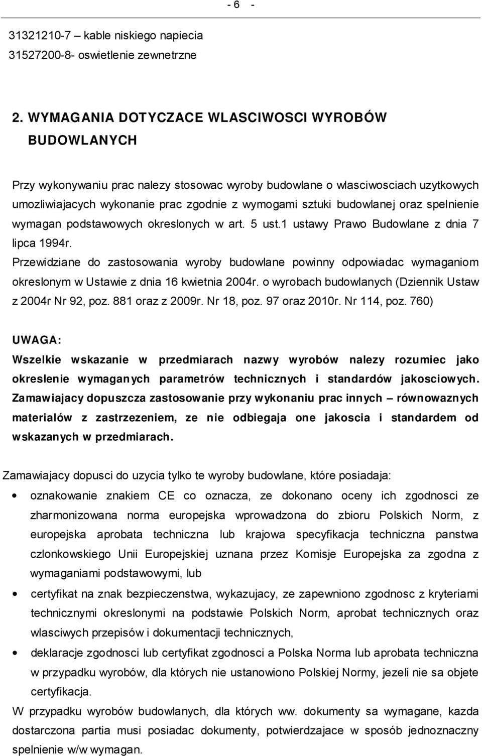 budowlanej oraz spelnienie wymagan podstawowych okreslonych w art. 5 ust.1 ustawy Prawo Budowlane z dnia 7 lipca 1994r.