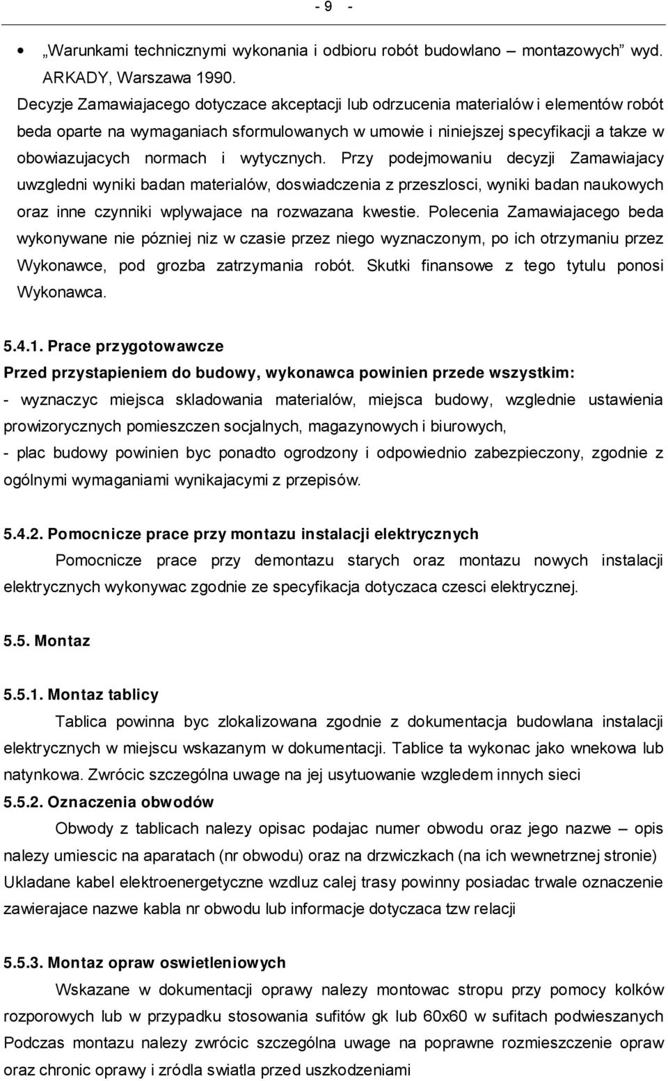 wytycznych. Przy podejmowaniu decyzji Zamawiajacy uwzgledni wyniki badan materialów, doswiadczenia z przeszlosci, wyniki badan naukowych oraz inne czynniki wplywajace na rozwazana kwestie.