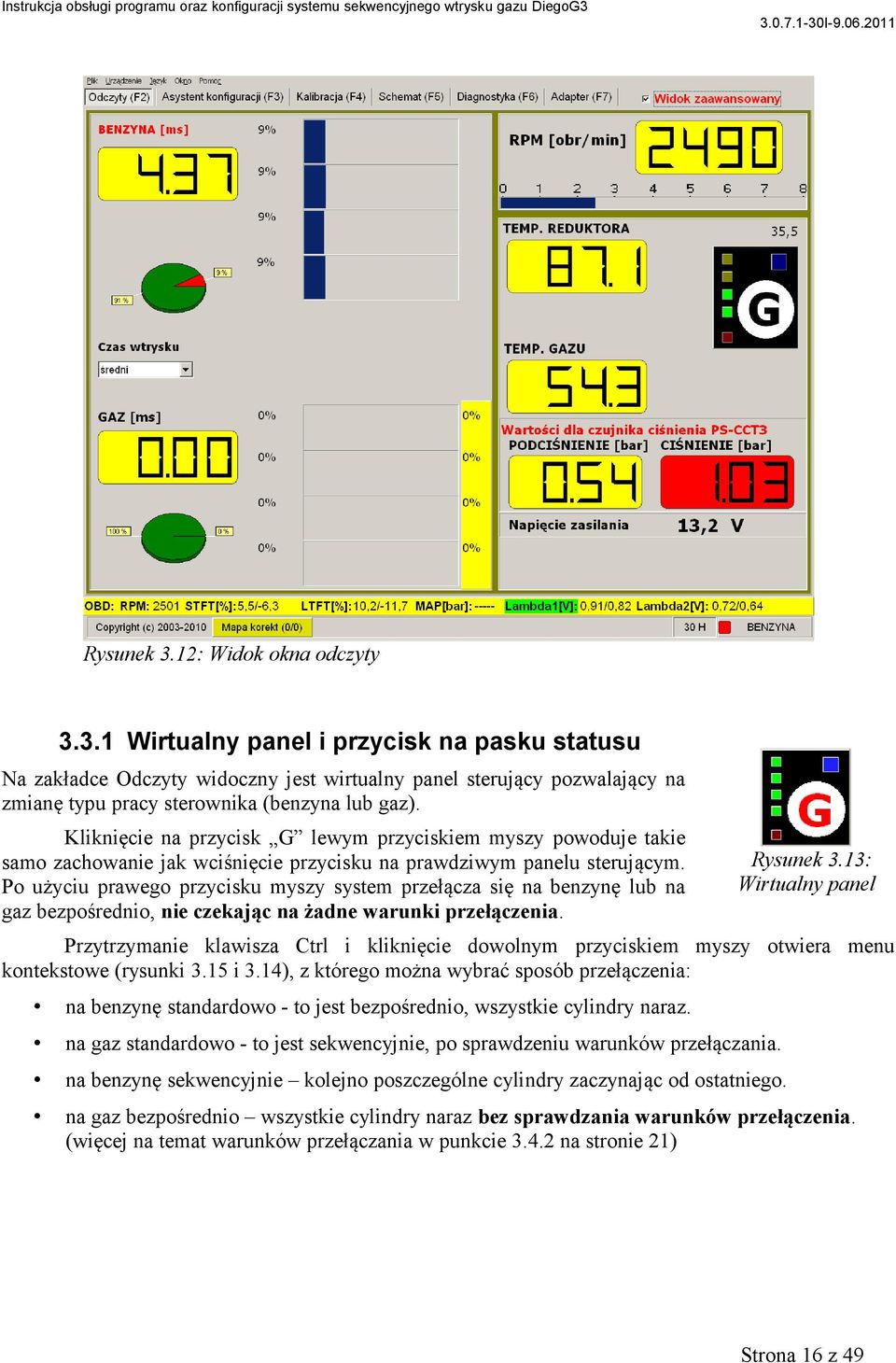 Po użyciu prawego przycisku myszy system przełącza się na benzynę lub na gaz bezpośrednio, nie czekając na żadne warunki przełączenia. Rysunek 3.