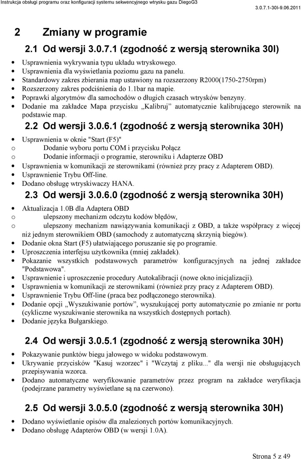 Dodanie ma zakładce Mapa przycisku Kalibruj automatycznie kalibrującego sterownik na podstawie map. 2.2 Od wersji 3.0.6.