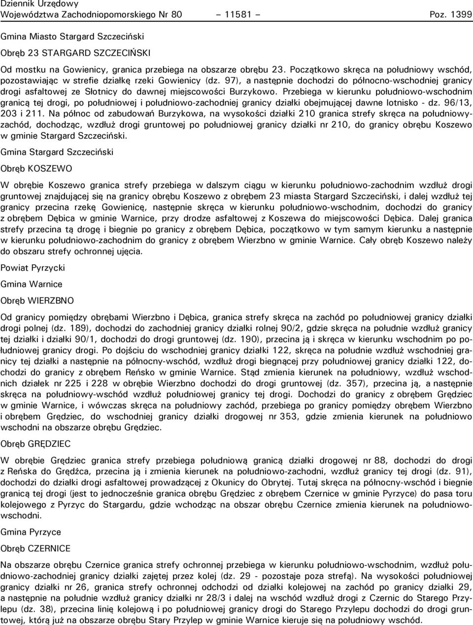 97), a następnie dochodzi do północno-wschodniej granicy drogi asfaltowej ze Słotnicy do dawnej miejscowości Burzykowo.