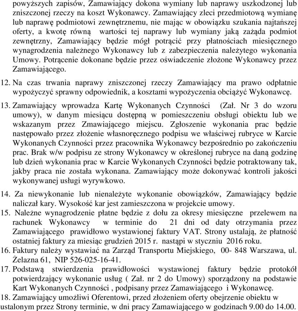 ptrącć przy płatnścach mesęczneg wynagrdzena należneg Wyknawcy lb z zabezpeczena należyteg wyknana Umwy. Ptrącene dknane będze przez śwadczene złżne Wyknawcy przez Zamawająceg. 2.