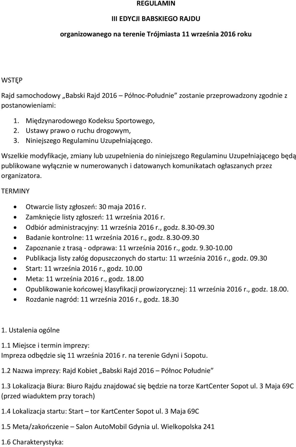 Wszelkie modyfikacje, zmiany lub uzupełnienia do niniejszego Regulaminu Uzupełniającego będą publikowane wyłącznie w numerowanych i datowanych komunikatach ogłaszanych przez organizatora.