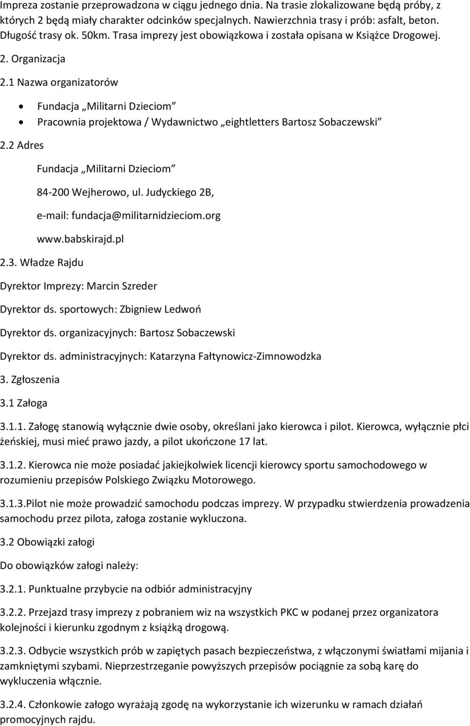 1 Nazwa organizatorów Fundacja Militarni Dzieciom Pracownia projektowa / Wydawnictwo eightletters Bartosz Sobaczewski 2.2 Adres Fundacja Militarni Dzieciom 84-200 Wejherowo, ul.