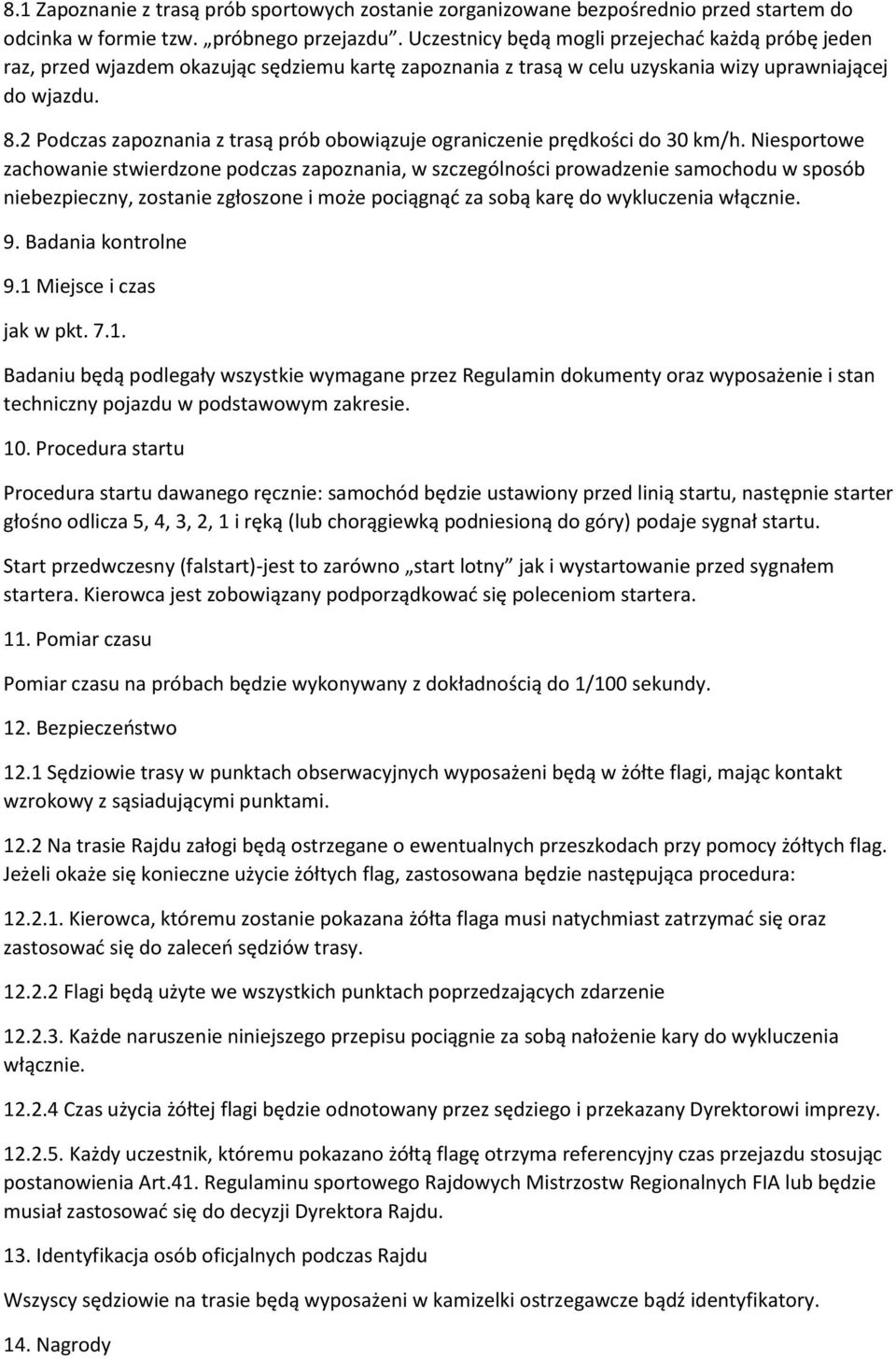 2 Podczas zapoznania z trasą prób obowiązuje ograniczenie prędkości do 30 km/h.