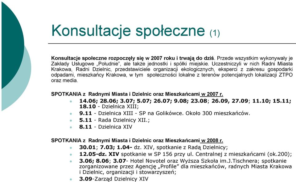 potencjalnych lokalizacji ZTPO oraz media. SPOTKANIA z Radnymi Miasta i Dzielnic oraz Mieszkańcami w 2007 r. 14.06; 28.06; 3.07; 5.07; 26.07; 9.08; 23.08; 26.09, 27.09; 11.10; 15.11; 18.