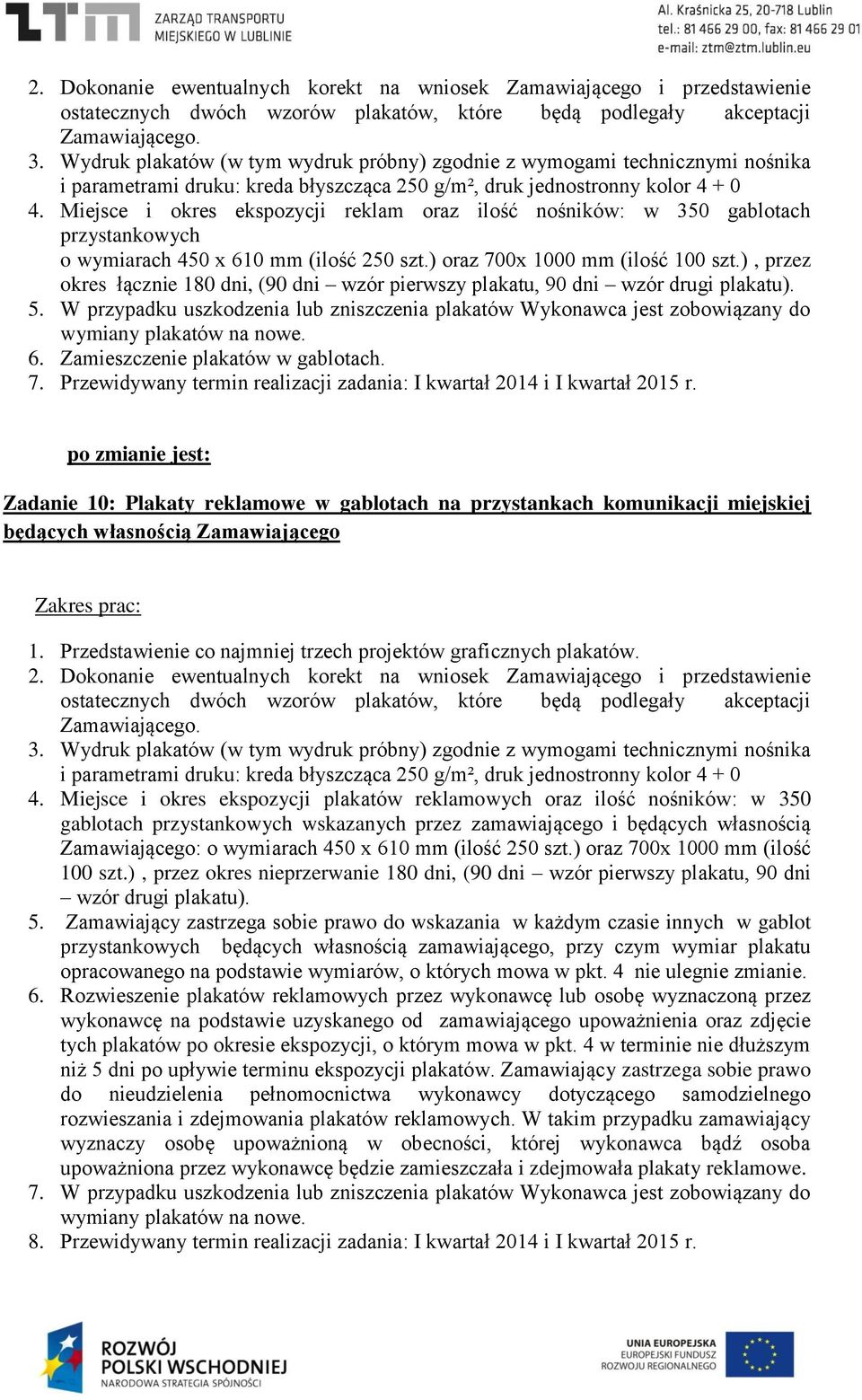 Miejsce i okres ekspozycji reklam oraz ilość nośników: w 350 gablotach przystankowych o wymiarach 450 x 610 mm (ilość 250 szt.) oraz 700x 1000 mm (ilość 100 szt.