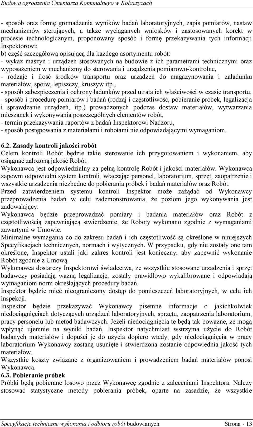 technicznymi oraz wyposażeniem w mechanizmy do sterowania i urządzenia pomiarowo-kontrolne, - rodzaje i ilość środków transportu oraz urządzeń do magazynowania i załadunku materiałów, spoiw,