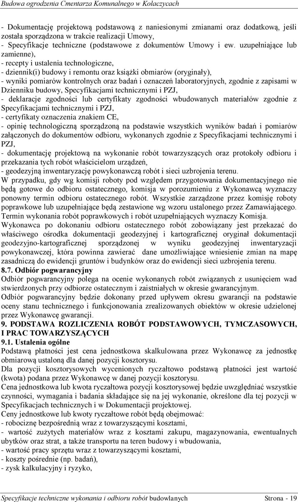 laboratoryjnych, zgodnie z zapisami w Dzienniku budowy, Specyfikacjami technicznymi i PZJ, - deklaracje zgodności lub certyfikaty zgodności wbudowanych materiałów zgodnie z Specyfikacjami