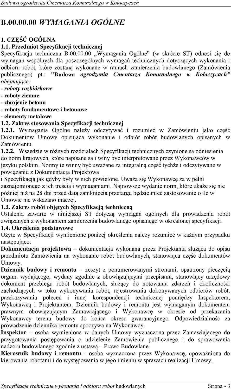 : "Budowa ogrodzenia Cmentarza Komunalnego w Kołaczycach obejmujące: - roboty rozbiórkowe - roboty ziemne - zbrojenie betonu - roboty fundamentowe i betonowe - elementy metalowe 1.2.