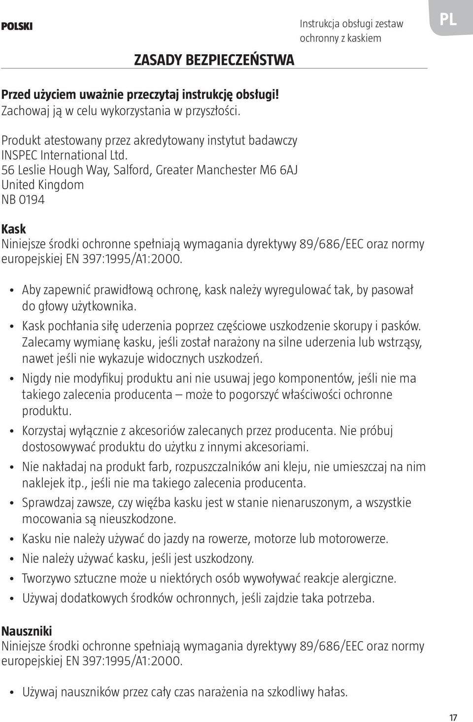 56 Leslie Hough Way, Salford, Greater Manchester M6 6AJ United Kingdom NB 0194 Kask Niniejsze środki ochronne spełniają wymagania dyrektywy 89/686/EEC oraz normy europejskiej EN 397:1995/A1:2000.