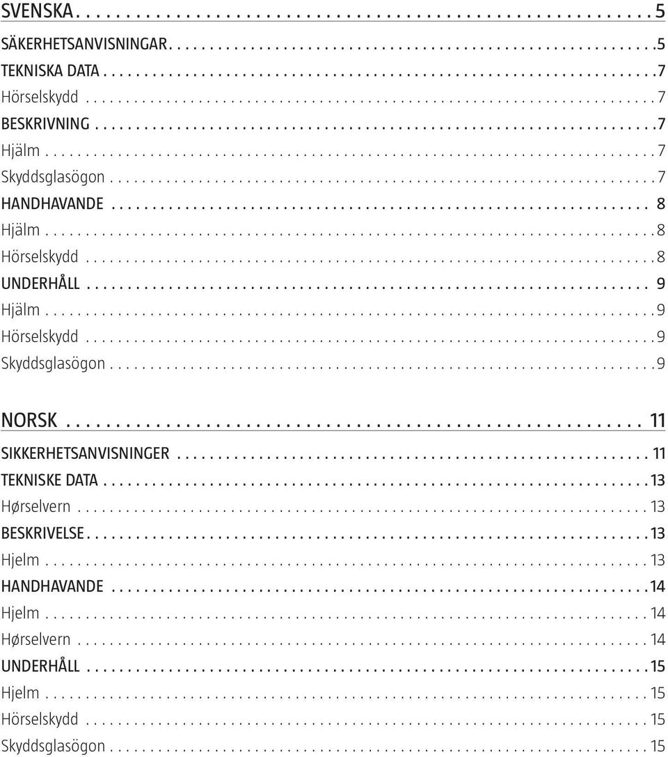 Skyddsglasögon 9 NORSK 11 SIKKERHETSANVISNINGER 11 TEKNISKE DATA 13 Hørselvern 13