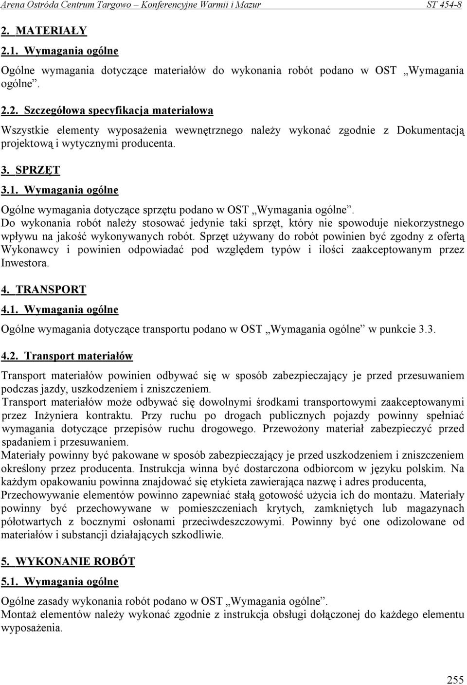 Do wykonania robót należy stosować jedynie taki sprzęt, który nie spowoduje niekorzystnego wpływu na jakość wykonywanych robót.