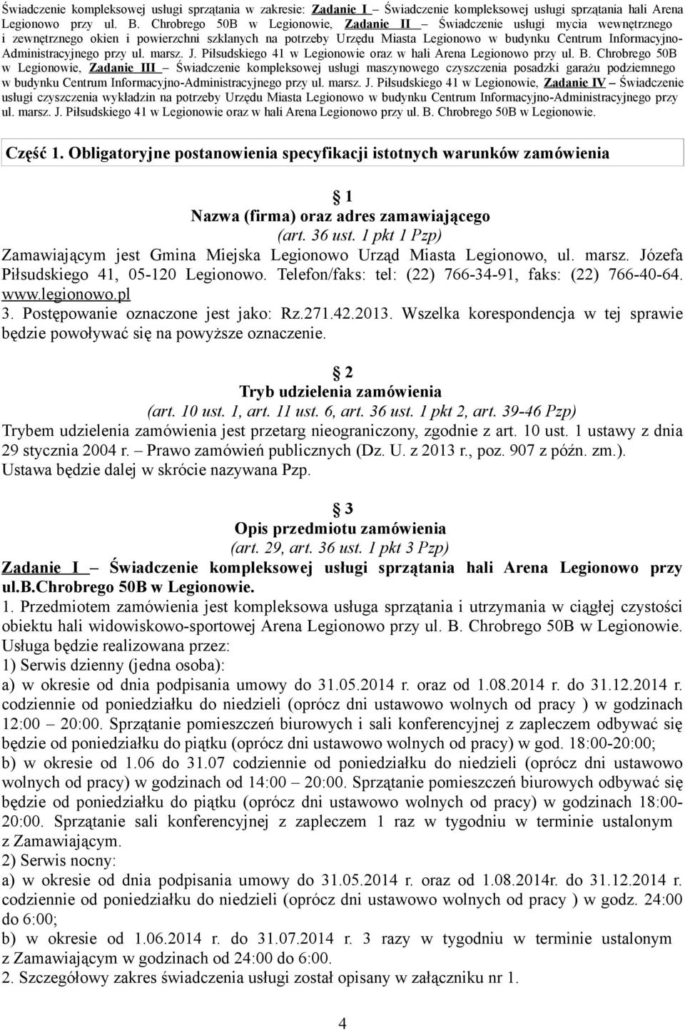 legionowo.pl 3. Postępowanie oznaczone jest jako: Rz.271.42.2013. Wszelka korespondencja w tej sprawie będzie powoływać się na powyższe oznaczenie. 2 Tryb udzielenia zamówienia (art. 10 ust. 1, art.