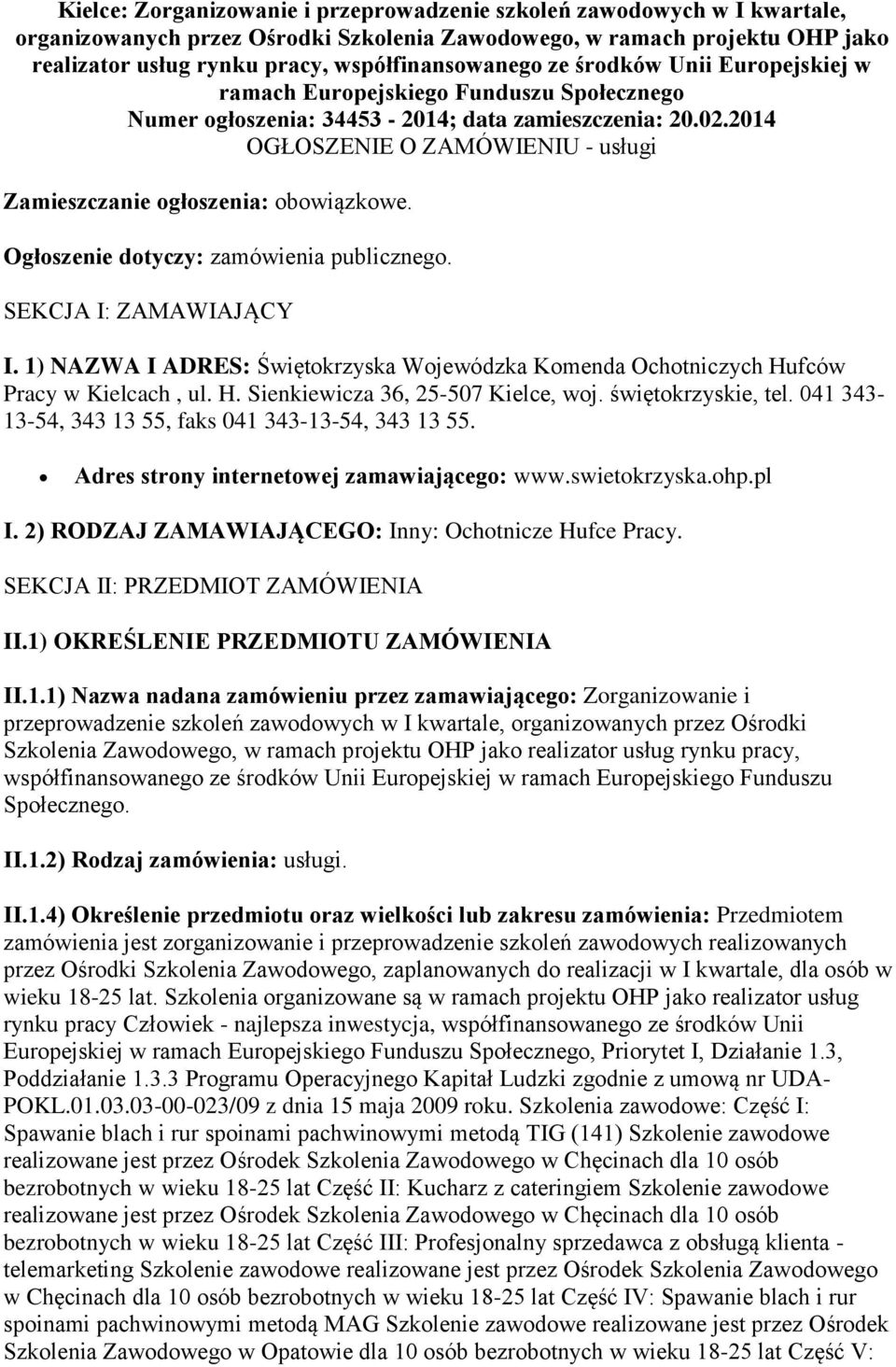 2014 OGŁOSZENIE O ZAMÓWIENIU - usługi Zamieszczanie ogłoszenia: obowiązkowe. Ogłoszenie dotyczy: zamówienia publicznego. SEKCJA I: ZAMAWIAJĄCY I.