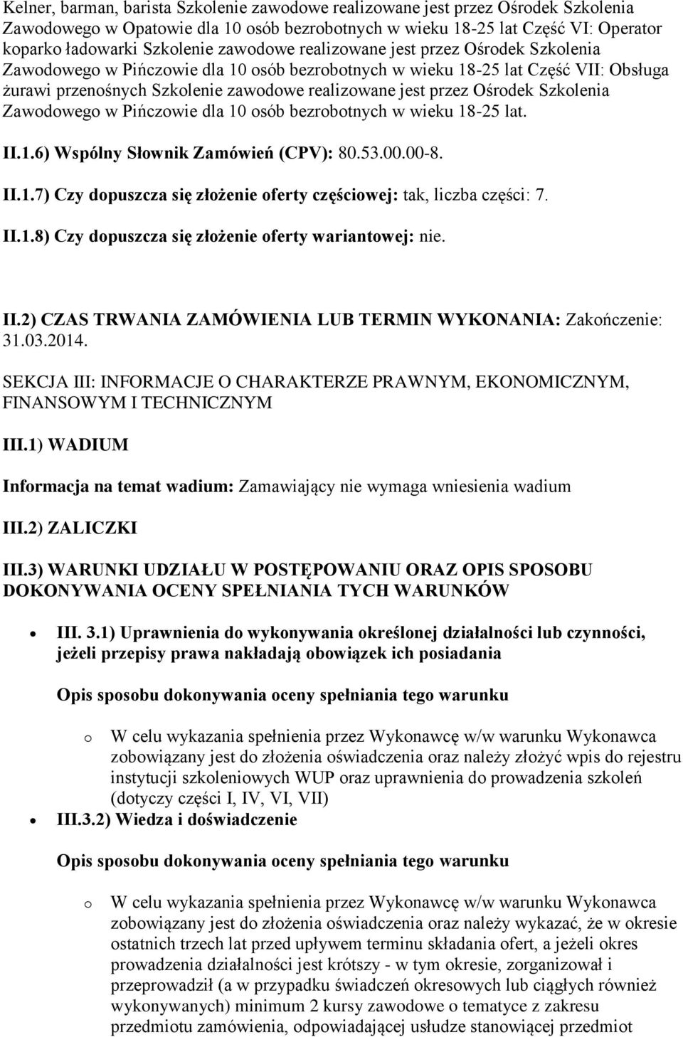 Ośrodek Szkolenia Zawodowego w Pińczowie dla 10 osób bezrobotnych w wieku 18-25 lat. II.1.6) Wspólny Słownik Zamówień (CPV): 80.53.00.00-8. II.1.7) Czy dopuszcza się złożenie oferty częściowej: tak, liczba części: 7.