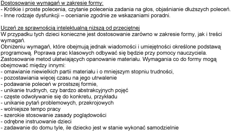 Uczeń ze sprawnością intelektualną niższą od przeciętnej W przypadku tych dzieci konieczne jest dostosowanie zarówno w zakresie formy, jak i treści wymagań.