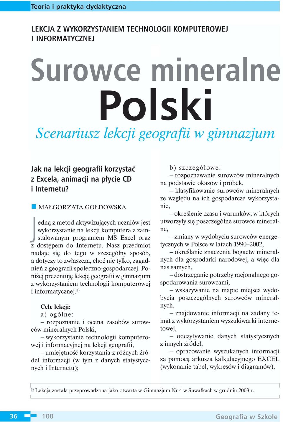 Nasz przedmiot nadaje si do tego w szczególny sposób, a dotyczy to zw aszcza, choç nie tylko, zagadnieƒ z geografii spo eczno-gospodarczej.