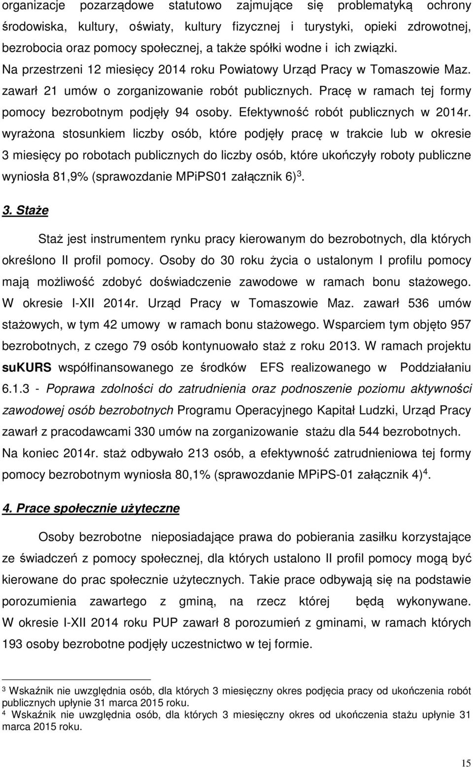 Pracę w ramach tej formy pomocy bezrobotnym podjęły 94 osoby. Efektywność robót publicznych w 2014r.