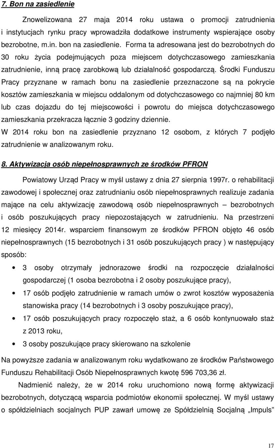 Środki Funduszu Pracy przyznane w ramach bonu na zasiedlenie przeznaczone są na pokrycie kosztów zamieszkania w miejscu oddalonym od dotychczasowego co najmniej 80 km lub czas dojazdu do tej