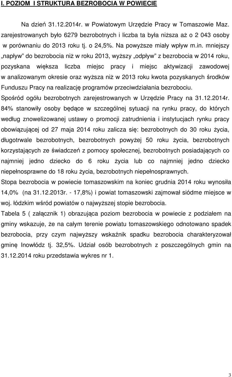 mniejszy napływ do bezrobocia niż w roku 2013, wyższy odpływ z bezrobocia w 2014 roku, pozyskana większa liczba miejsc pracy i miejsc aktywizacji zawodowej w analizowanym okresie oraz wyższa niż w