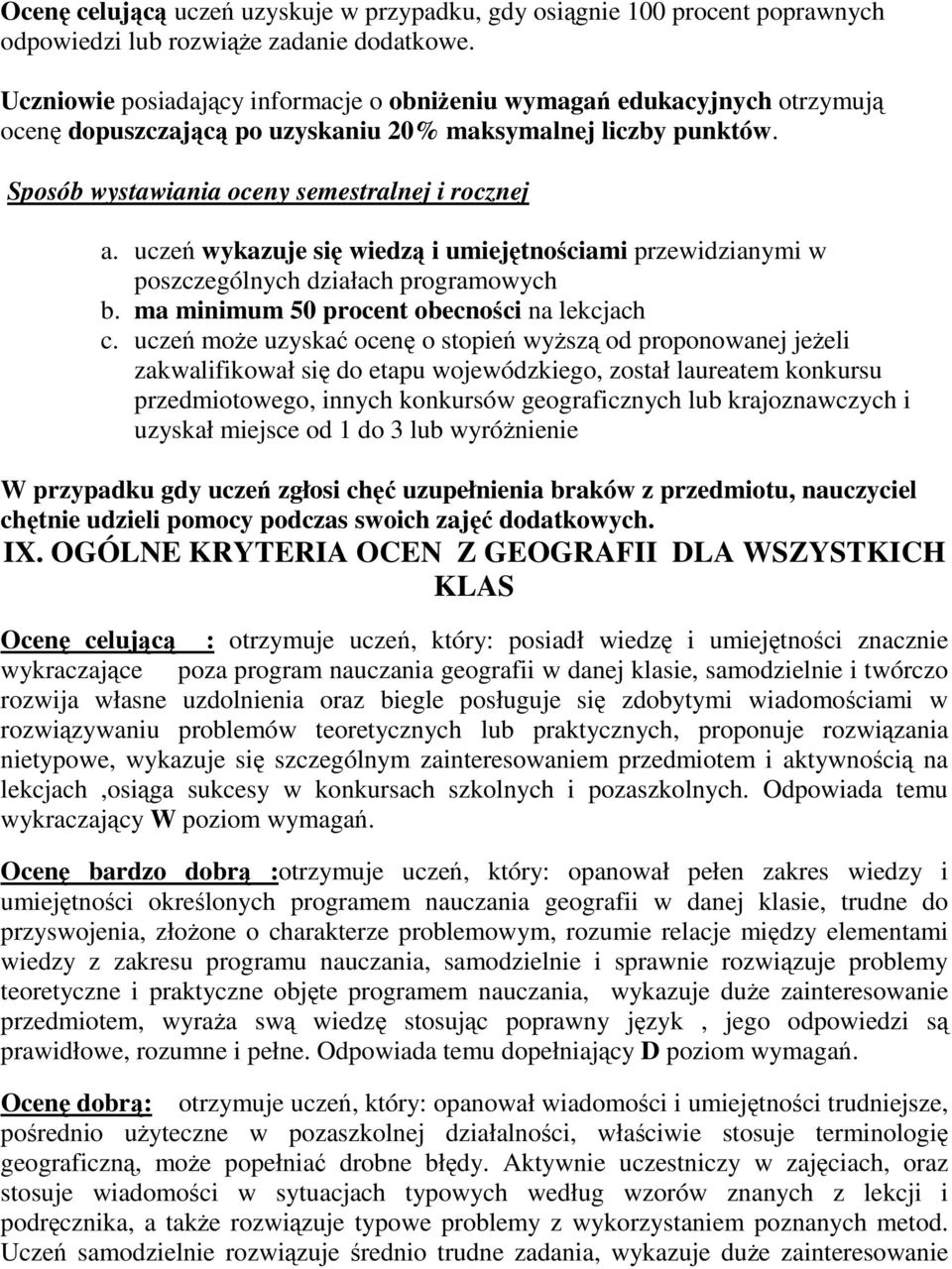 uczeń wykazuje się wiedzą i umiejętnościami przewidzianymi w poszczególnych działach programowych b. ma minimum 50 procent obecności na lekcjach c.