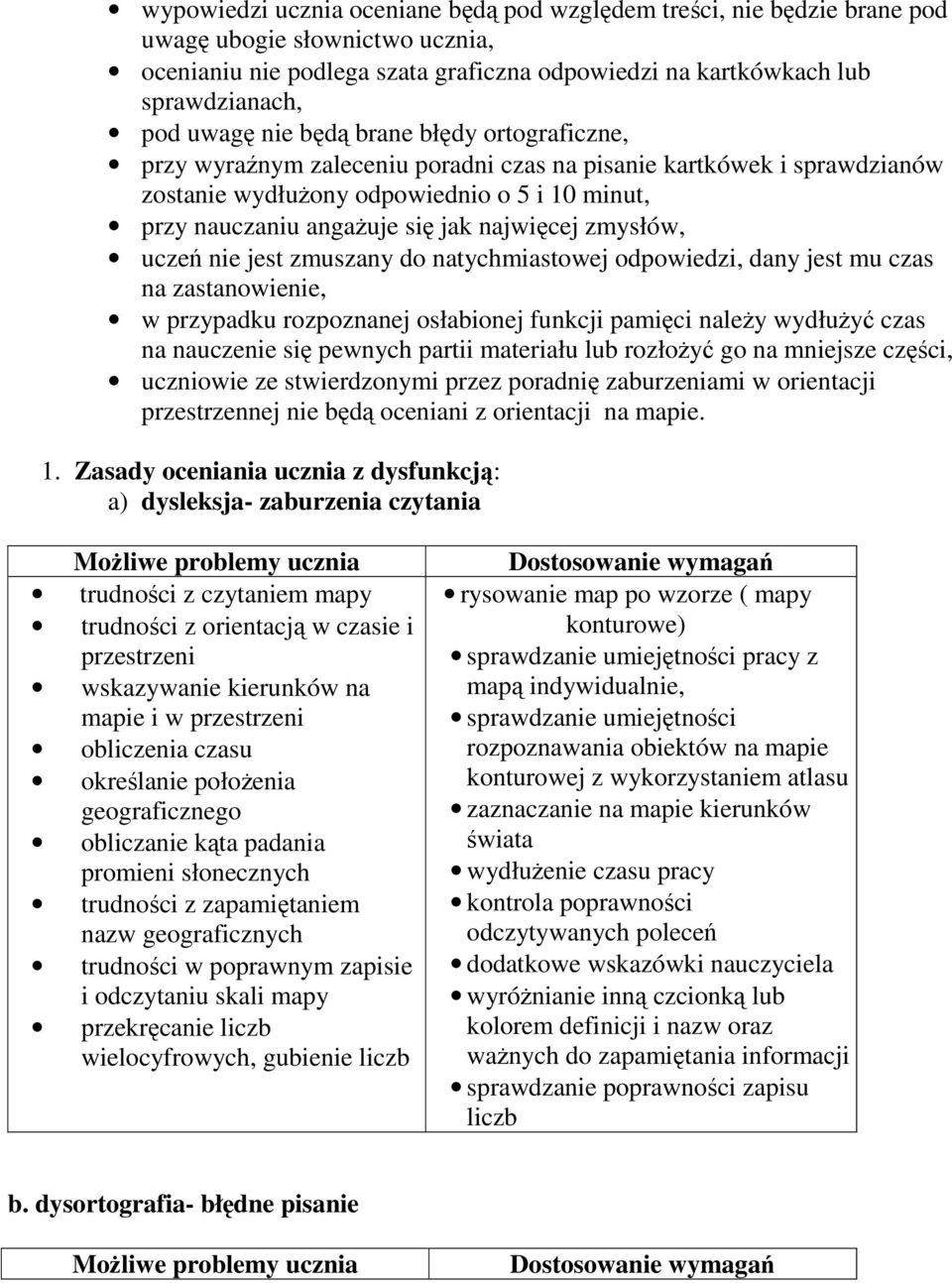 zmysłów, uczeń nie jest zmuszany do natychmiastowej odpowiedzi, dany jest mu czas na zastanowienie, w przypadku rozpoznanej osłabionej funkcji pamięci należy wydłużyć czas na nauczenie się pewnych